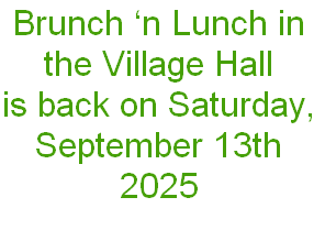 Brunch ‘n Lunch in the Village Hall
is back on Saturday, September 13th 2025