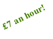 £7 an hour!